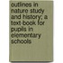 Outlines In Nature Study And History; A Text-Book For Pupils In Elementary Schools