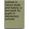 Outlines In Nature Study And History; A Text-Book For Pupils In Elementary Schools by Annie Gilbert Engell