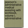 Pearson's Administrative Medical Assisting With Workbook, Volume I, Administrative door Lorraine Fleming-McPhillips