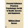 Personal Influence (Practical Psychology); An Aid To Health, Success And Happiness door William Abner Barnes