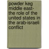 Powder Keg Middle East- The Role Of The United States In The Arab-Israeli Conflict door Ilka Kreimendahl