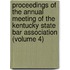 Proceedings Of The Annual Meeting Of The Kentucky State Bar Association (Volume 4)