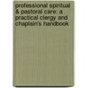 Professional Spiritual & Pastoral Care: A Practical Clergy And Chaplain's Handbook door Stephen B. Stephen B. Roberts