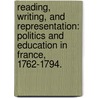 Reading, Writing, And Representation: Politics And Education In France, 1762-1794. door Adrian D. O'Connor