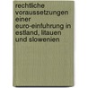 Rechtliche Voraussetzungen Einer Euro-Einfuhrung In Estland, Litauen Und Slowenien door Marie Kronberg