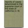Reports Of Cases Determined In The Supreme Court Of The State Of California (V. 6) by California Supreme Court