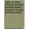 Rigby On Deck Reading Libraries: Leveled Reader J. Pierpont Morgan And Wall Street by Lewis K. Parker