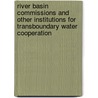 River Basin Commissions And Other Institutions For Transboundary Water Cooperation door United Nations: Economic Commission for Europe