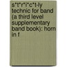 S*T*R*I*C*T-Ly Technic For Band (A Third Level Supplementary Band Book): Horn In F door Jim Swearingen