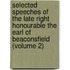 Selected Speeches Of The Late Right Honourable The Earl Of Beaconsfield (Volume 2)