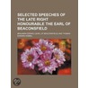 Selected Speeches Of The Late Right Honourable The Earl Of Beaconsfield (Volume 2) door Right Benjamin Disraeli