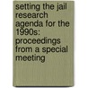 Setting The Jail Research Agenda For The 1990S: Proceedings From A Special Meeting door Source Wikia