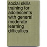 Social Skills Training For Adolescents With General Moderate Learning Difficulties by Ursula Cornish