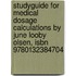 Studyguide For Medical Dosage Calculations By June Looby Olsen, Isbn 9780132384704