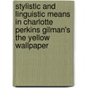 Stylistic And Linguistic Means In Charlotte Perkins Gilman's  The Yellow Wallpaper by Anonym