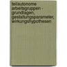 Teilautonome Arbeitsgruppen - Grundlagen, Gestaltungsparameter, Wirkungshypothesen door Ellen Wicht
