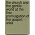 The Church And The Gentile World At The First Promulgation Of The Gospel; -- Atlas