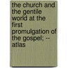 The Church And The Gentile World At The First Promulgation Of The Gospel; -- Atlas by Augustus J. Thebaud