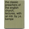 The Classic Preachers Of The English Church, Lectures, With An Intr. By J.E. Kempe door John Edward Kempe