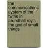 The Communications System Of The Twins In Arundhati Roy's  The God Of Small Things door Lars Dittmer