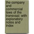 The Company And Commercial Laws Of The Transvaal; With Explanatory Notes And Index