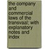 The Company And Commercial Laws Of The Transvaal; With Explanatory Notes And Index
