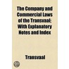The Company And Commercial Laws Of The Transvaal; With Explanatory Notes And Index by Transvaal (South Africa)