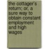 The Cottager's Return; Or, A Sure Way To Obtain Constant Employment And High Wages