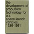 The Development Of Propulsion Technology For U.S. Space-Launch Vehicles, 1926-1991