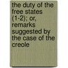 The Duty Of The Free States (1-2); Or, Remarks Suggested By The Case Of The Creole by William Ellery Channing