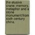 The Elusive Crane: Memory, Metaphor And A Stone Monument From Sixth Century China.