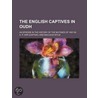 The English Captives In Oudh; An Episode In The History Of The Mutinies Of 1857-58 door A.P. Orr