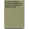 The Free Cookbook: Yeast-Free, Gluten-Free, Sugar-Free Secrets To Healthier Living by Diane Bugeia August