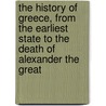 The History Of Greece, From The Earliest State To The Death Of Alexander The Great door Oliver Goldsmith