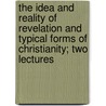 The Idea And Reality Of Revelation And Typical Forms Of Christianity; Two Lectures door Hans Hinrich Wendt