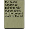 The Italian Schools Of Painting; With Observations On The Present State Of The Art by John Thomas James