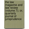 The Law Magazine And Law Review (Volume 7); Or, Quarterly Journal Of Jurisprudence door William S. Hein Company