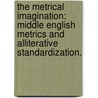 The Metrical Imagination: Middle English Metrics And Alliterative Standardization. door Jeremy S. Ecke