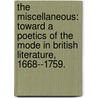 The Miscellaneous: Toward A Poetics Of The Mode In British Literature, 1668--1759. door Emily Col Wilkinson