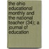 The Ohio Educational Monthly And The National Teacher (34); A Journal Of Education