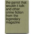 The Parrot That Wouldn T Talk: And Other Crime Fiction From The Legendary Magazine