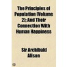 The Principles Of Population (Volume 2); And Their Connection With Human Happiness door Sir Archibald Alison