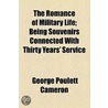 The Romance Of Military Life; Being Souvenirs Connected With Thirty Years' Service door George Poulett Cameron