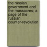 The Russian Government And The Massacres; A Page Of The Russian Counter-Revolution door Evgeni Petrovch Semenov