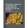 The Works Of Mons. De La Bruyere (Volume 1); The Characters, Or Manners Of The Age door Jean de La Bruyère