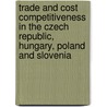 Trade And Cost Competitiveness In The Czech Republic, Hungary, Poland And Slovenia door World Bank