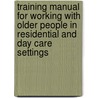 Training Manual For Working With Older People In Residential And Day Care Settings door Jacki Pritchard