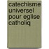 Catechisme universel pour eglise catholiq