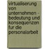 Virtualiserung Von Unternehmen - Bedeutung Und Konsequenzen Fur Die Personalarbeit