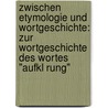 Zwischen Etymologie Und Wortgeschichte: Zur Wortgeschichte Des Wortes "Aufkl Rung" door Susanne Staples